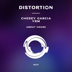 Chedey Garcia, YRM - About House  [DISTORTION]