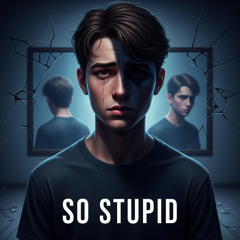 So Stupid