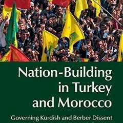 Kindle online PDF Nation-Building in Turkey and Morocco: Governing Kurdish and Berber Dissent un