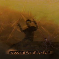 ENTRE LAS BALAS