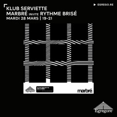 Klub Serviette - Marbré invite Rythme Brisé (Mars 2023)