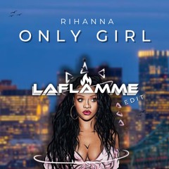 Rihanna - Only Girl (LaFLAMME 'In My Bones' Edit)