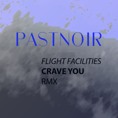 Flight Facilities/Crave You - PASTNOIR RMX