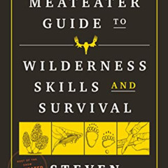 [GET] EBOOK ✔️ The MeatEater Guide to Wilderness Skills and Survival by  Steven Rinel