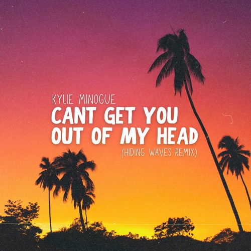 Kylie Minogue - Cant Get You Out Of My Head (Hiding Waves Remix)
