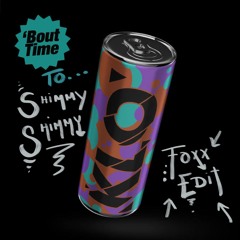 Bout Time to Shimmy Shimmy (Foxx Edit) FREE DL
