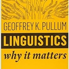 [Free] KINDLE √ Linguistics: Why It Matters by Geoffrey K. Pullum EBOOK EPUB KINDLE P