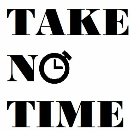 Take no time