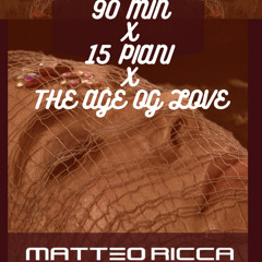 90 MIN x 15 PIANI  x THE  AGE OF LOVE  (matteo mashup)