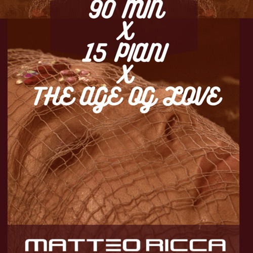 90 MIN x 15 PIANI  x THE  AGE OF LOVE  (matteo mashup)