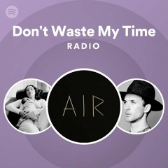 Don't Waste My Time Radio