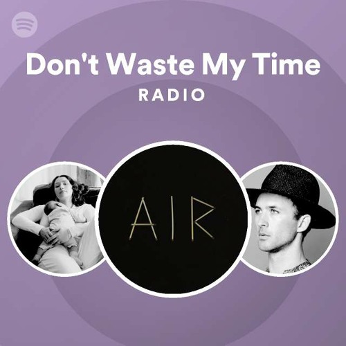 Don't Waste My Time Radio