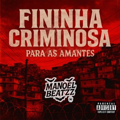 # FININHA CRIMINOSA PARA AS AMANTES {{ MANOEL BEATZZ }}