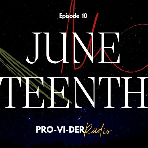 PRO-VI-DER Radio - Episode 10 // Juneteenth Edition