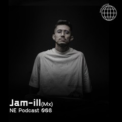 008 NE PODCAST - Jam - Ill (Mx)