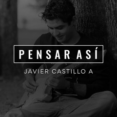 'Pensar Asi' Javier Castillo - Sencillo (2015)