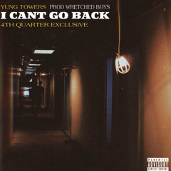 YUNG TOWERS // I CANT GO BACK (PROD WRETCHED BOYS)