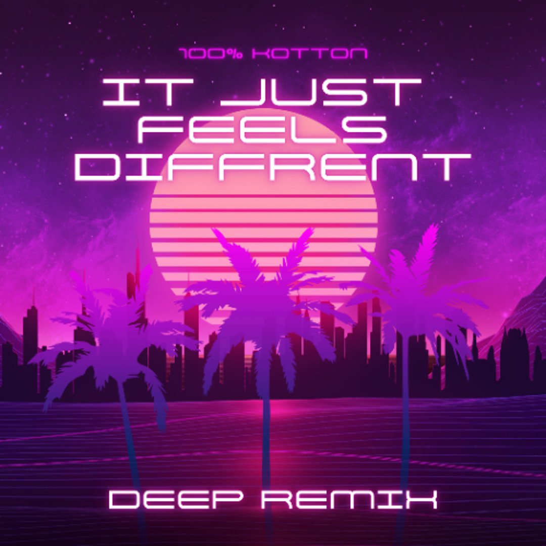 Stream Just Feels Different (Deep Remix) by 100% Kotton | Listen