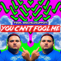 You can’t fool me [Feat. BigChildSupport]