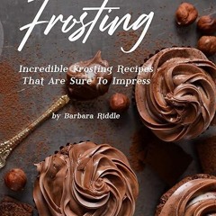 Epub✔ Fantastic Frosting Recipe Book: Incredible Frosting Recipes That Are Sure to Impress