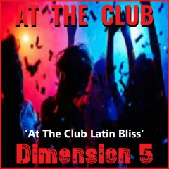 Dimension 5 - At The Club Latin Bliss