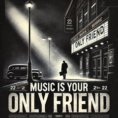 Music is your Only Friend (Remastered)
