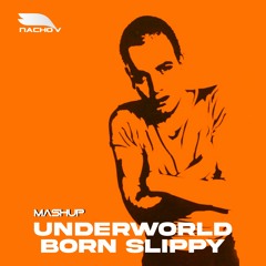 Underworld - Born Slippy [Mashup]