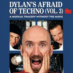 Dylan's Afraid of Techno (Vol. 3)