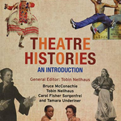 READ EPUB 📩 Theatre Histories: An Introduction by  Tobin Nellhaus,Bruce McConachie,C