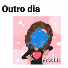 Outro dia - Fr3sh (Prod LP.OG$)