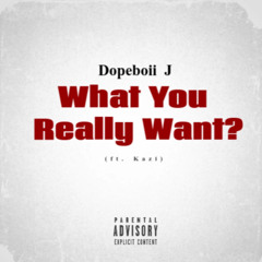 Dopeboii J - What You Really Want (ft. Kazi)(Official Audio)