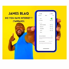 James Blaq- Do You Have Internet? (Tarraxo)