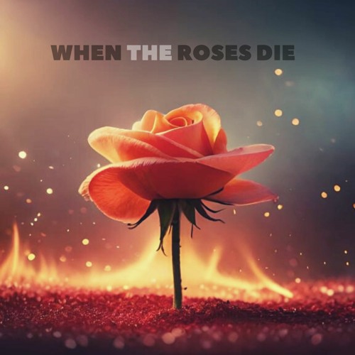 When The Roses Die