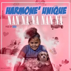 Harmone' Unique - Nan Na Na Nan Na Prod. By ODO6