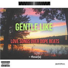 Gentle Like ; FX25