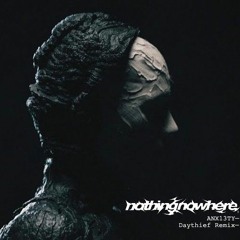 nothing,nowhere. - ANX13TY (Daythief Remix)
