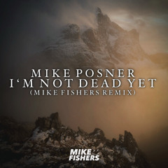 I’M NOT DEAD YET (MIKE FISHERS REMIX)
