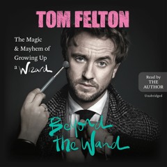 Beyond the Wand by Tom Felton Read by Tom Felton - Audiobook Excerpt