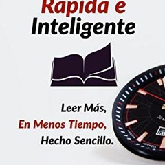 [Read] [PDF EBOOK EPUB KINDLE] Lectura Rápida e Inteligente: Leer Más, En Menos Tiempo, Hecho Senc