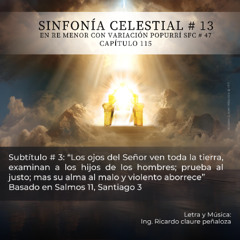 Los ojos del Señor ven toda la tierra, examinan a los hijos de los hombres (Sinfonia Celestial No.13 Cap.115 Subt.3 en Re menor con Popurrí SFC No.47)