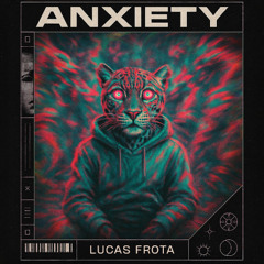 Anxiety (Lucas Frota Edit)