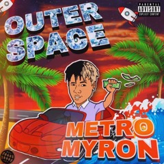 Metro Myron - Outer Space ☄️(Prod. by Fantom)