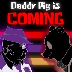 [R1M3 - PHASE 2] Daddy Pig Is Coming