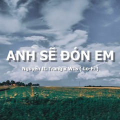 ANH SẼ ĐÓN EM - Nguyên ft. Trang x WIS ( Lo-Fi ) / Audio Lyrics
