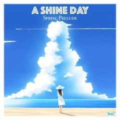 A SHINE DAY -Spring Prelude-