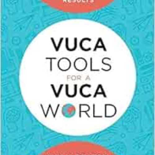 free PDF 📚 VUCA Tools for a VUCA World: Developing Leaders and Teams for Sustainable