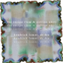 The Recipe (Tom & Collins Edit) - Kendrick Lamar , Dr. Dre