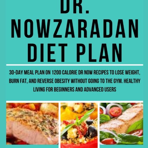 ⚡PDF❤ Dr. Nowzaradan Diet Plan: 30-Day Meal Plan on 1200 calorie Dr Now recipes to lo