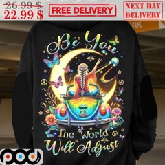 Car Be You The World Will Adjust Hippie Shirt