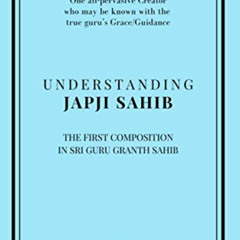 [Free] EBOOK 💝 Understanding Japji Sahib: First composition in Sri Guru Granth Sahib